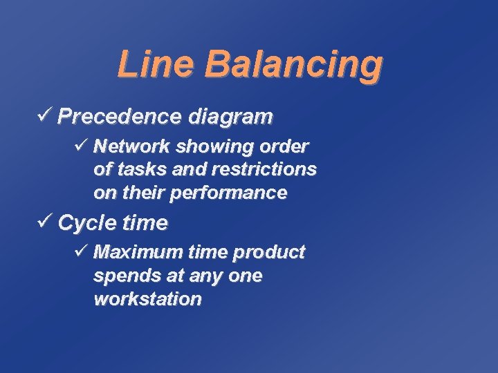 Line Balancing ü Precedence diagram ü Network showing order of tasks and restrictions on