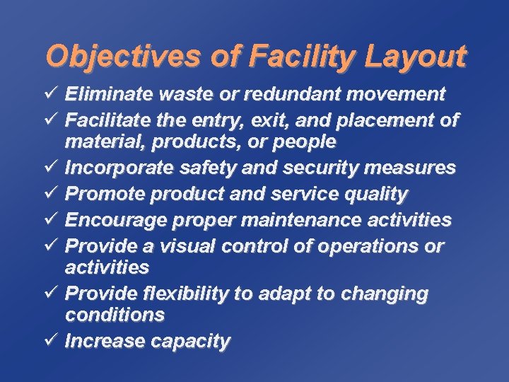 Objectives of Facility Layout ü Eliminate waste or redundant movement ü Facilitate the entry,