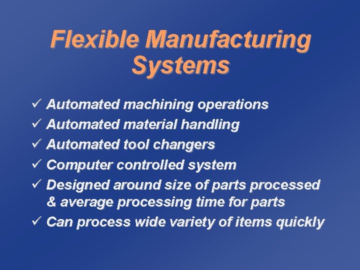Flexible Manufacturing Systems ü Automated machining operations ü Automated material handling ü Automated tool