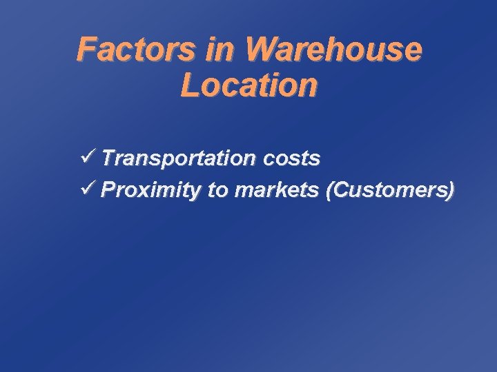 Factors in Warehouse Location ü Transportation costs ü Proximity to markets (Customers) 