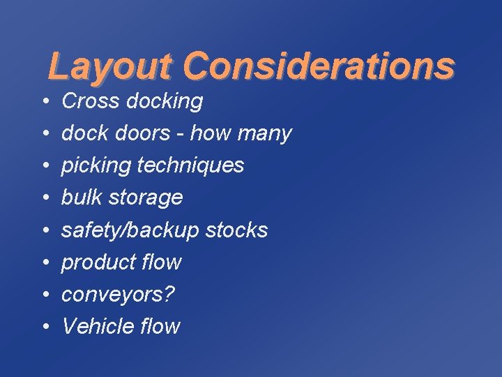 Layout Considerations • • Cross docking dock doors - how many picking techniques bulk