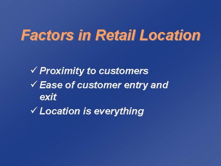 Factors in Retail Location ü Proximity to customers ü Ease of customer entry and