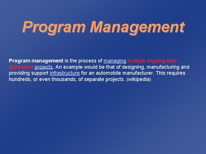 Program Management Program management is the process of managing multiple ongoing interdependent projects. An