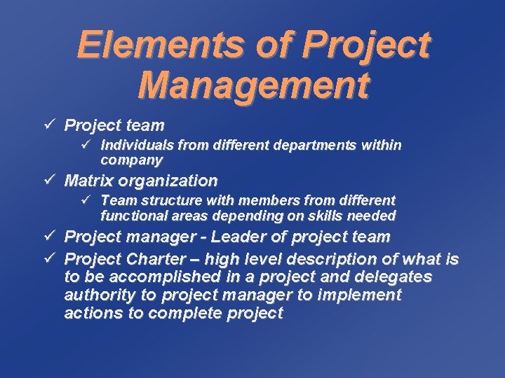 Elements of Project Management ü Project team ü Individuals from different departments within company