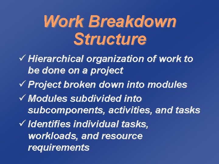 Work Breakdown Structure ü Hierarchical organization of work to be done on a project