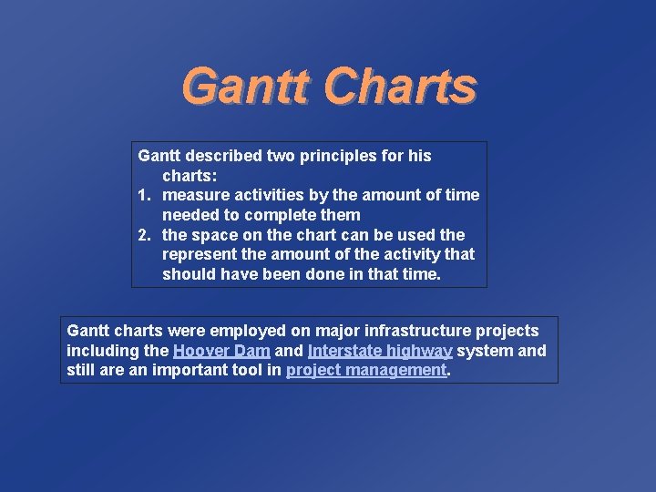 Gantt Charts Gantt described two principles for his charts: 1. measure activities by the