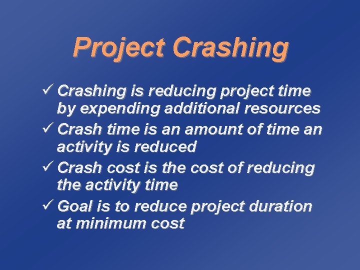 Project Crashing ü Crashing is reducing project time by expending additional resources ü Crash