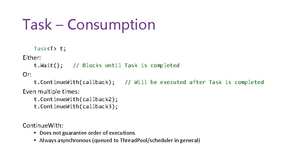 Task – Consumption Task<T> t; Either: t. Wait(); // Blocks until Task is completed