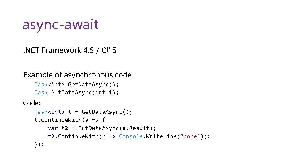 async-await. NET Framework 4. 5 / C# 5 Example of asynchronous code: Task<int> Get.