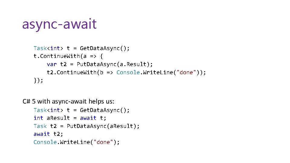 async-await Task<int> t = Get. Data. Async(); t. Continue. With(a => { var t