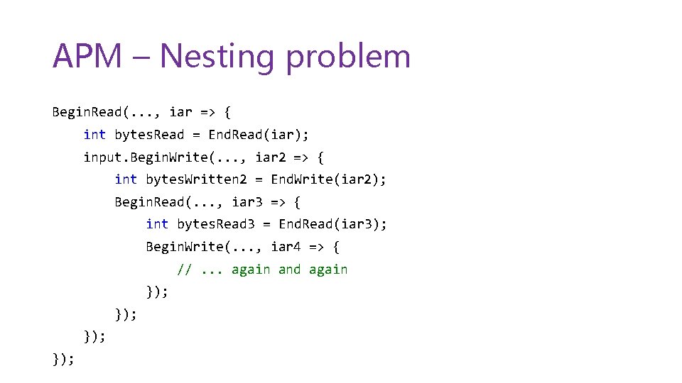 APM – Nesting problem Begin. Read(. . . , iar => { int bytes.
