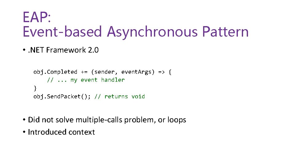 EAP: Event-based Asynchronous Pattern • . NET Framework 2. 0 obj. Completed += (sender,