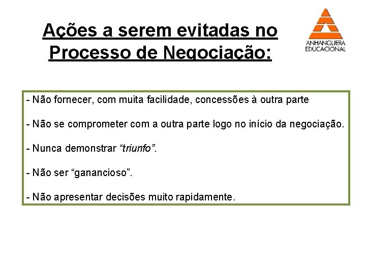 Ações a serem evitadas no Processo de Negociação: - Não fornecer, com muita facilidade,