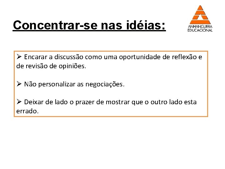 Concentrar-se nas idéias: Ø Encarar a discussão como uma oportunidade de reflexão e de