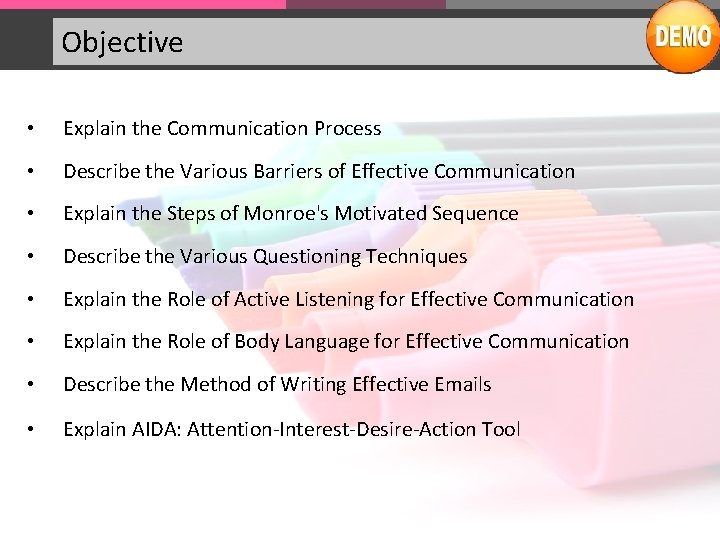 Objective • Explain the Communication Process • Describe the Various Barriers of Effective Communication