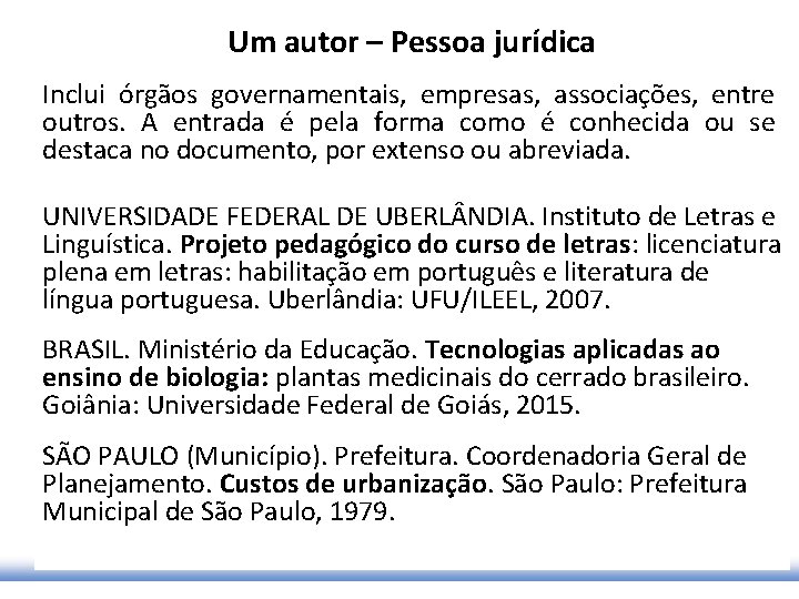 Um autor – Pessoa jurídica Inclui órgãos governamentais, empresas, associações, entre outros. A entrada