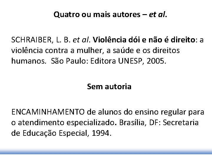 Quatro ou mais autores – et al. SCHRAIBER, L. B. et al. Violência dói