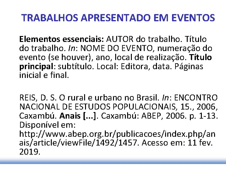 TRABALHOS APRESENTADO EM EVENTOS Elementos essenciais: AUTOR do trabalho. Título do trabalho. In: NOME