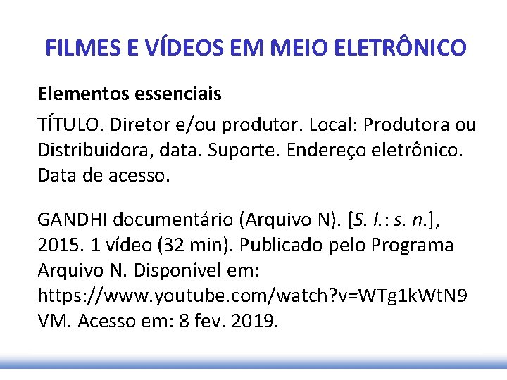 FILMES E VÍDEOS EM MEIO ELETRÔNICO Elementos essenciais TÍTULO. Diretor e/ou produtor. Local: Produtora