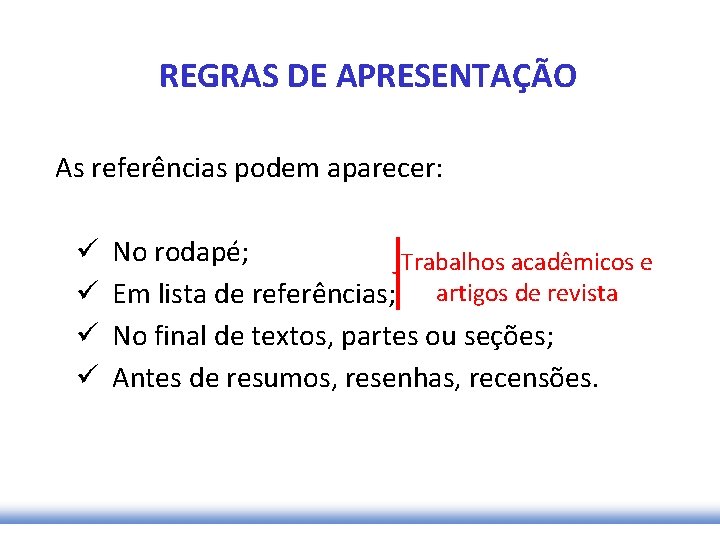 REGRAS DE APRESENTAÇÃO As referências podem aparecer: ü ü No rodapé; Trabalhos acadêmicos e