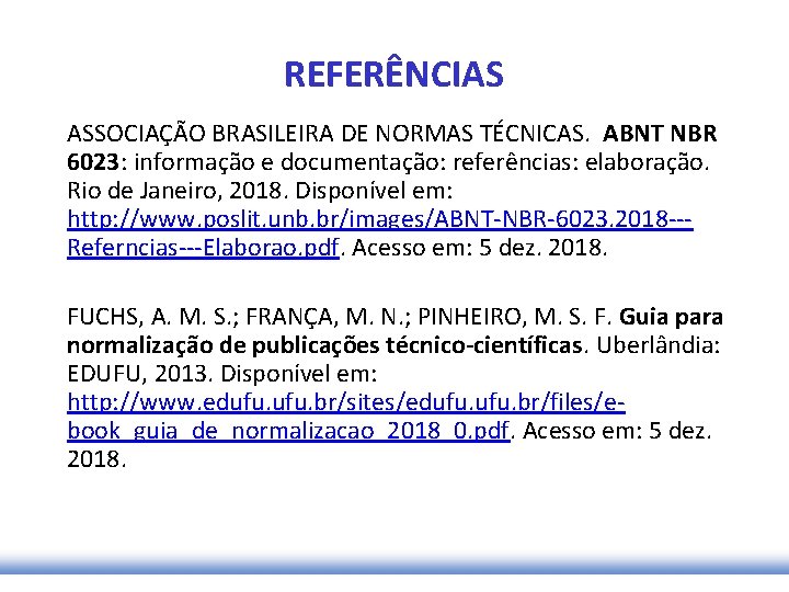 REFERÊNCIAS ASSOCIAÇÃO BRASILEIRA DE NORMAS TÉCNICAS. ABNT NBR 6023: informação e documentação: referências: elaboração.