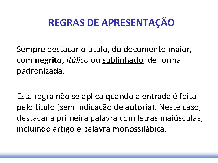 REGRAS DE APRESENTAÇÃO Sempre destacar o título, do documento maior, com negrito, itálico ou