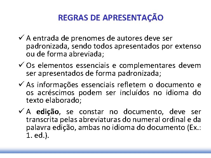 REGRAS DE APRESENTAÇÃO ü A entrada de prenomes de autores deve ser padronizada, sendo