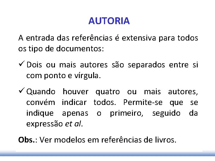 AUTORIA A entrada das referências é extensiva para todos os tipo de documentos: ü