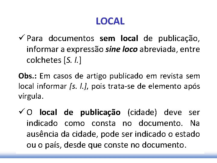 LOCAL ü Para documentos sem local de publicação, informar a expressão sine loco abreviada,