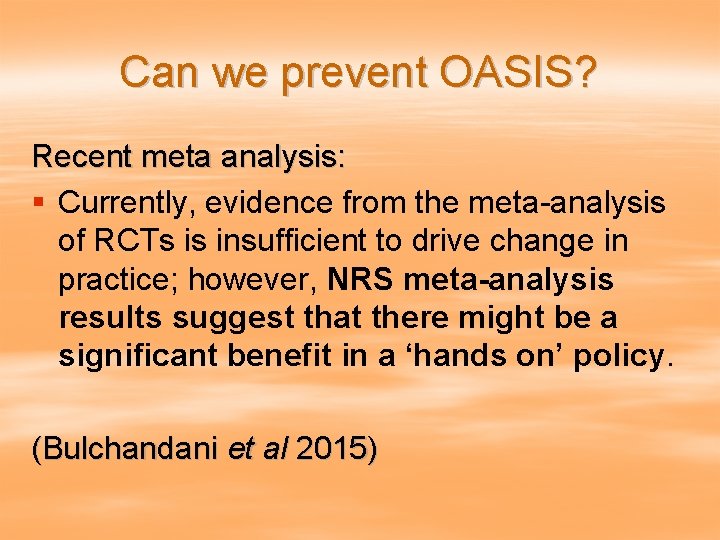 Can we prevent OASIS? Recent meta analysis: § Currently, evidence from the meta-analysis of