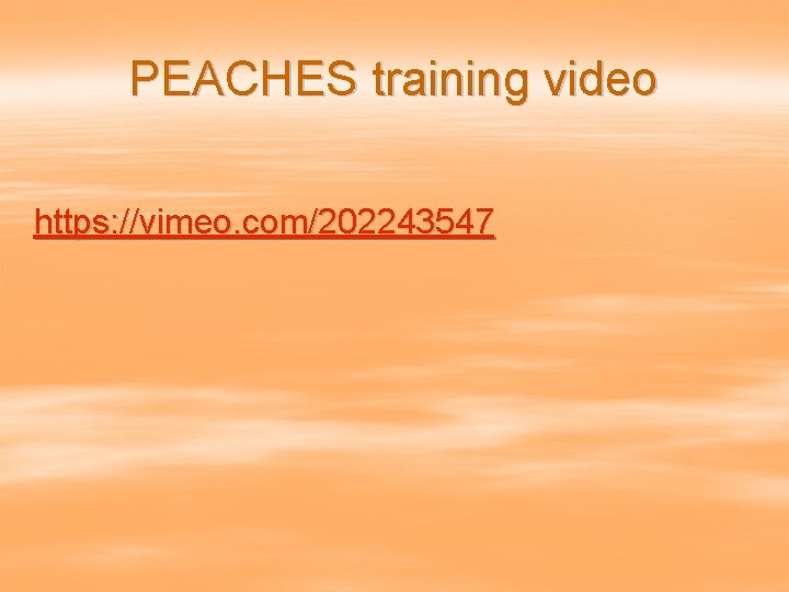 PEACHES training video https: //vimeo. com/202243547 