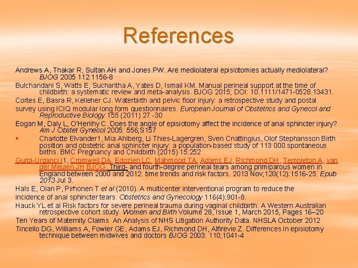 References Andrews A, Thakar R, Sultan AH and Jones PW. Are mediolateral episiotomies actually