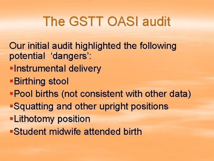 The GSTT OASI audit Our initial audit highlighted the following potential ‘dangers’: §Instrumental delivery