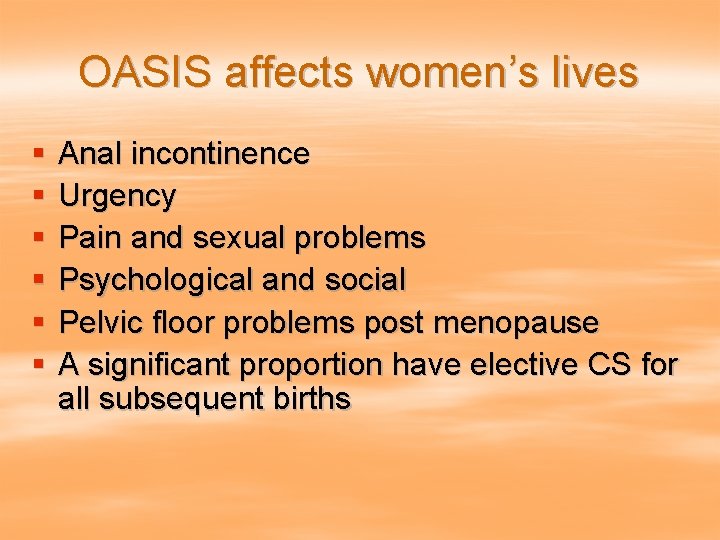 OASIS affects women’s lives § § § Anal incontinence Urgency Pain and sexual problems