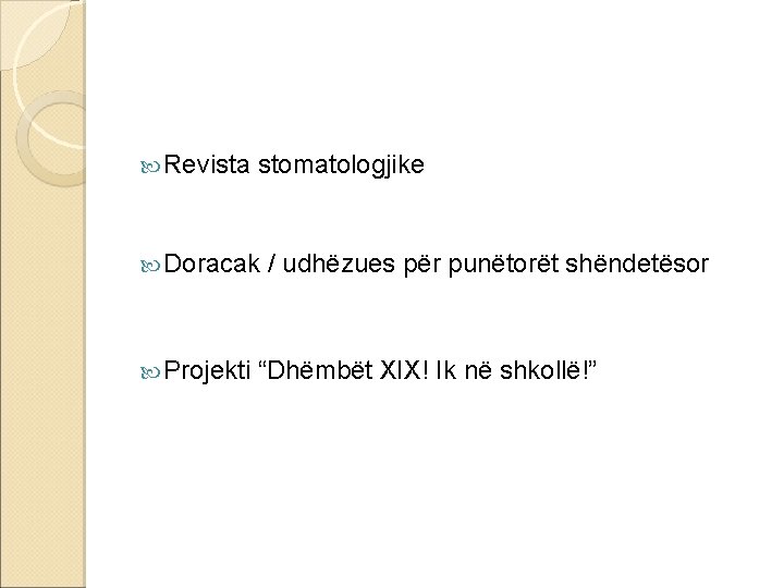  Revista stomatologjike Doracak / udhëzues për punëtorët shëndetësor Projekti “Dhëmbët XIX! Ik në