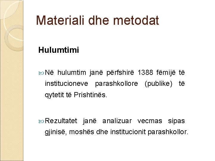 Materiali dhe metodat Hulumtimi Në hulumtim janë përfshirë 1388 fëmijë të institucioneve parashkollore (publike)