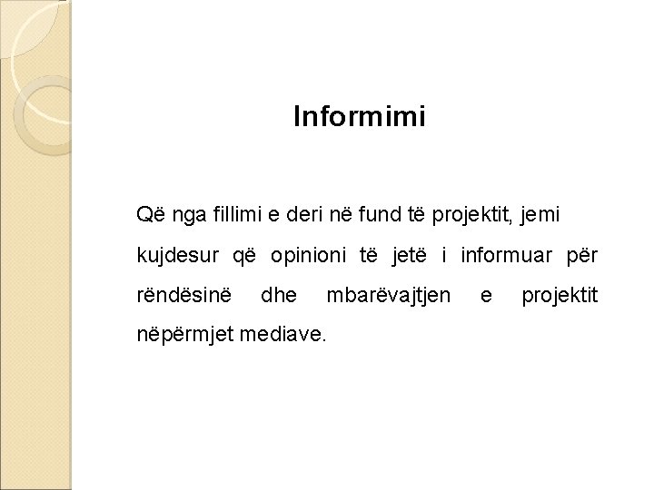 Informimi Që nga fillimi e deri në fund të projektit, jemi kujdesur që opinioni