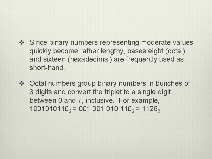 v Since binary numbers representing moderate values quickly become rather lengthy, bases eight (octal)