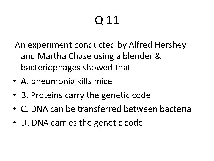 Q 11 An experiment conducted by Alfred Hershey and Martha Chase using a blender
