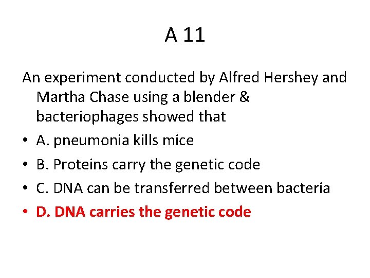 A 11 An experiment conducted by Alfred Hershey and Martha Chase using a blender