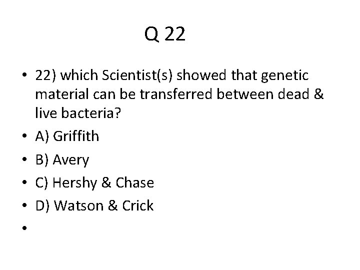 Q 22 • 22) which Scientist(s) showed that genetic material can be transferred between