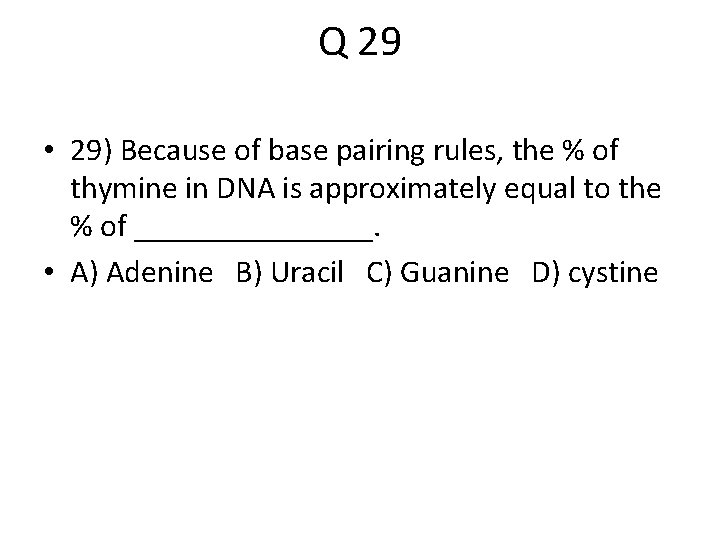 Q 29 • 29) Because of base pairing rules, the % of thymine in