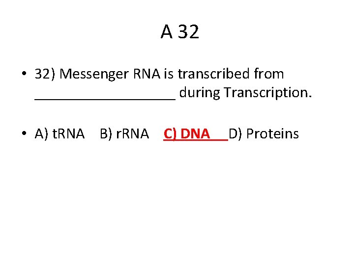 A 32 • 32) Messenger RNA is transcribed from _________ during Transcription. • A)