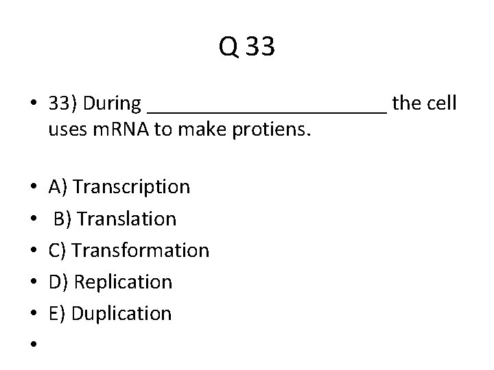 Q 33 • 33) During ___________ the cell uses m. RNA to make protiens.