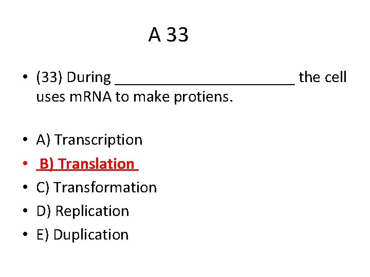 A 33 • (33) During ___________ the cell uses m. RNA to make protiens.