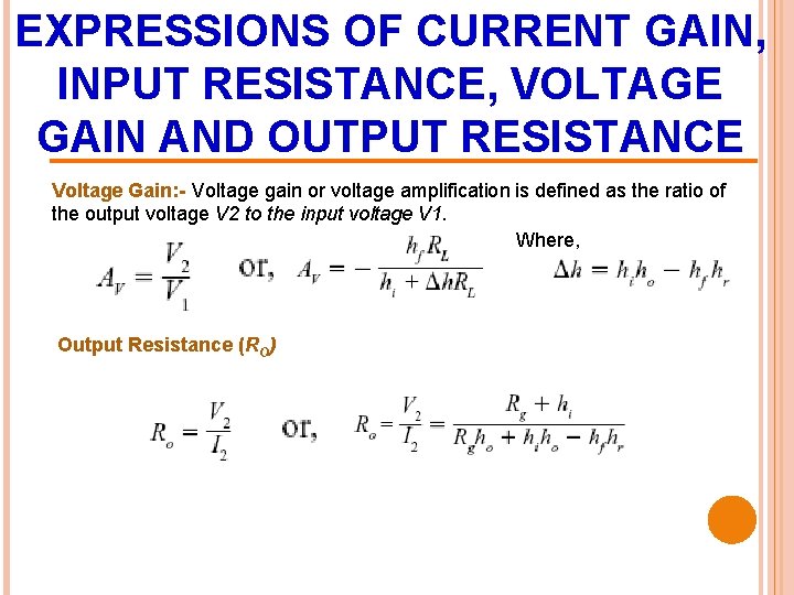 EXPRESSIONS OF CURRENT GAIN, INPUT RESISTANCE, VOLTAGE GAIN AND OUTPUT RESISTANCE Voltage Gain: -