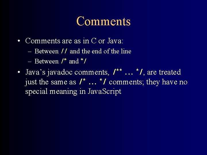 Comments • Comments are as in C or Java: – Between // and the