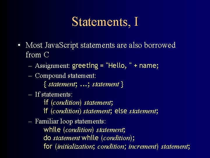 Statements, I • Most Java. Script statements are also borrowed from C – Assignment: