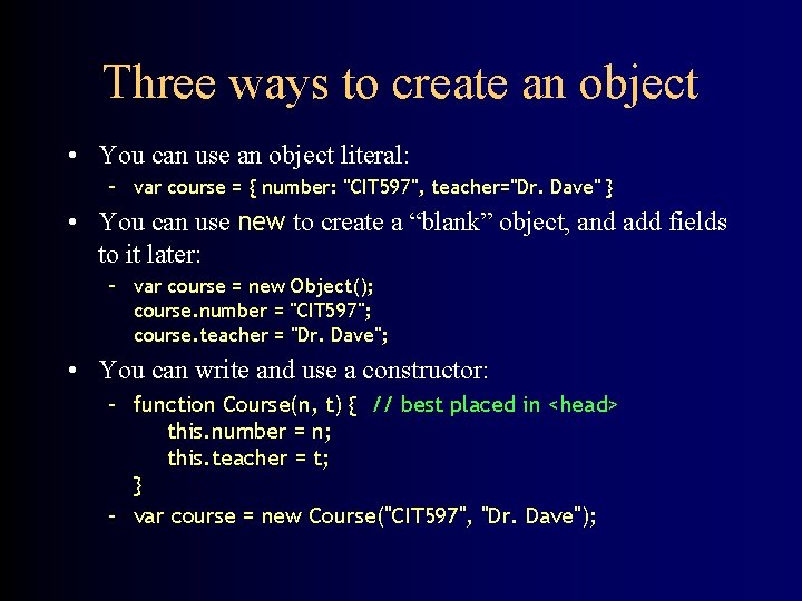 Three ways to create an object • You can use an object literal: –