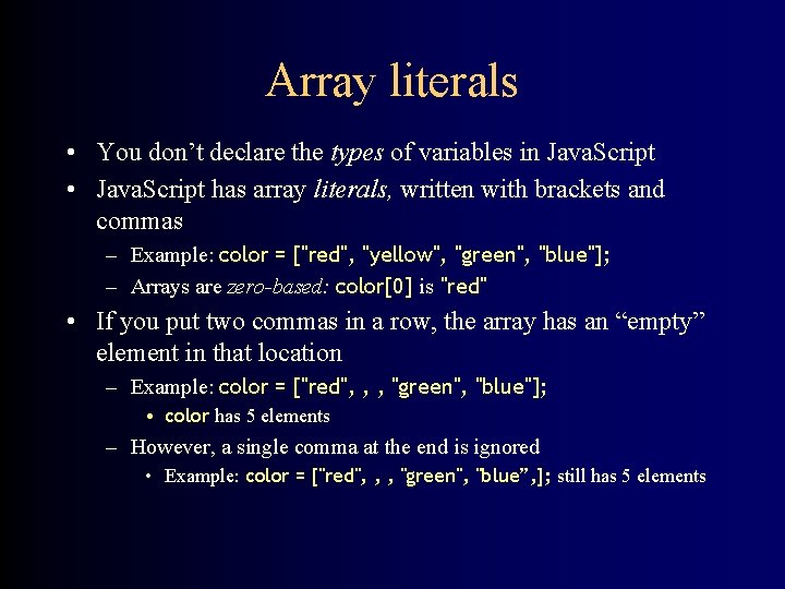 Array literals • You don’t declare the types of variables in Java. Script •